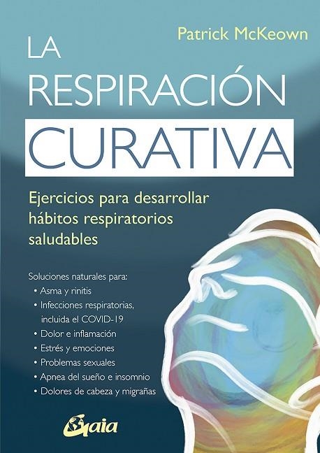 LA RESPIRACIÓN CURATIVA. EJERCICIOS PARA DESARROLLAR HÁBITOS RESPIRATORIOS SALUDABLES | 9788484459767 | MCKEOWN, PATRICK