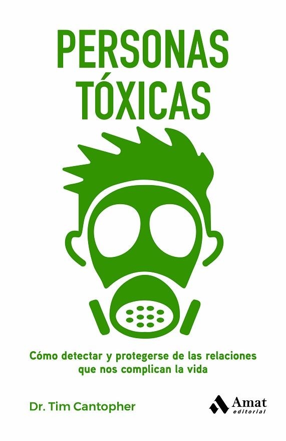 PERSONAS TÓXICAS. CÓMO DETECTAR Y PROTEGERSE DE LAS RELACIONES QUE NOS COMPLICAN LA VIDA | 9788419341044 | CANTOPHER, TIM