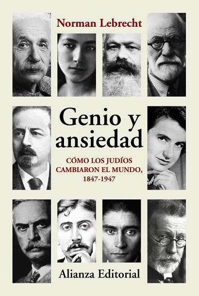 GENIO Y ANSIEDAD. CÓMO LOS JUDÍOS CAMBIARON EL MUNDO1847-1947 | 9788413627991 | LEBRECHT, NORMAN