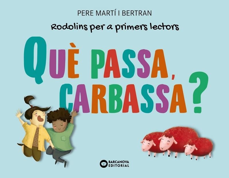 QUÈ PASSA, CARBASSA? RODOLINS PER A PRIMERS LECTORS (MAJUSCULES I LLIGADA) | 9788448955724 | MARTÍ I BERTRAN, PERE