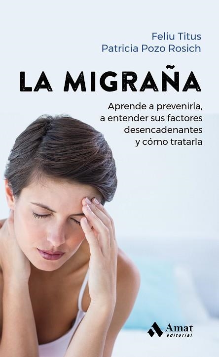 LA MIGRAÑA. APRENDE A PREVENIRLA, A ENTENDER SUS FACTORES DESENCADENANTES Y CÓMO TRATAR | 9788419341259 | TITUS, FELIU/POZO ROSICH, PATRICIA