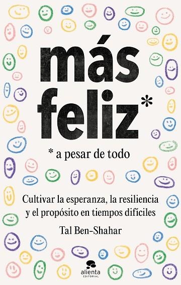 MÁS FELIZ, A PESAR DE TODO. CULTIVAR LA ESPERANZA, LA RESILIENCIA Y EL PROPÓSITO EN TIEMPOS DIFÍCILES | 9788413441825 | BEN-SHAHAR, TAL