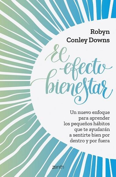 EL EFECTO BIENESTAR. UN NUEVO ENFOQUE PARA APRENDER LOS PEQUEÑOS HÁBITOS QUE TE AYUDARÁN A SENTIRTE BIEN POR DENTRO Y POR FUERA | 9788408261803 | CONLEY, ROBYN