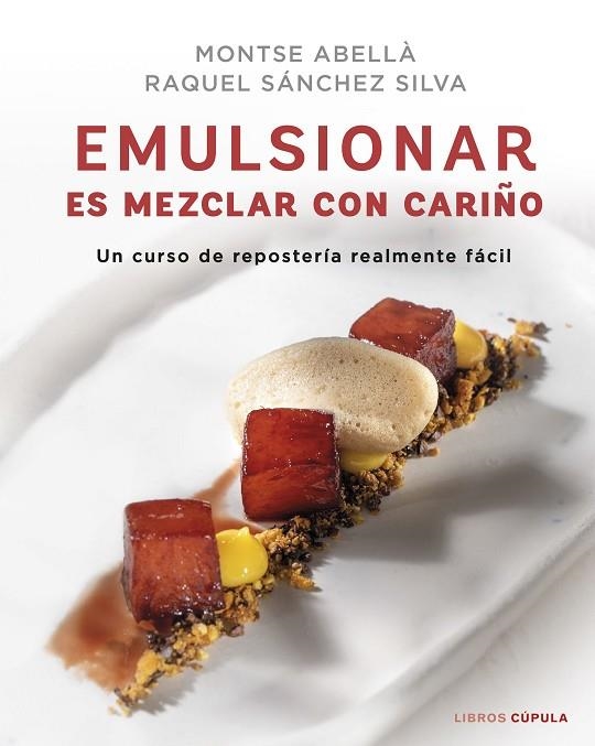 EMULSIONAR ES MEZCLAR CON CARIÑO. UNNCURSO DE REPOSTERÍA REALMENTE FÁCIL | 9788448029883 | SÁNCHEZ SILVA, RAQUEL/ABELLÀ, MONTSE