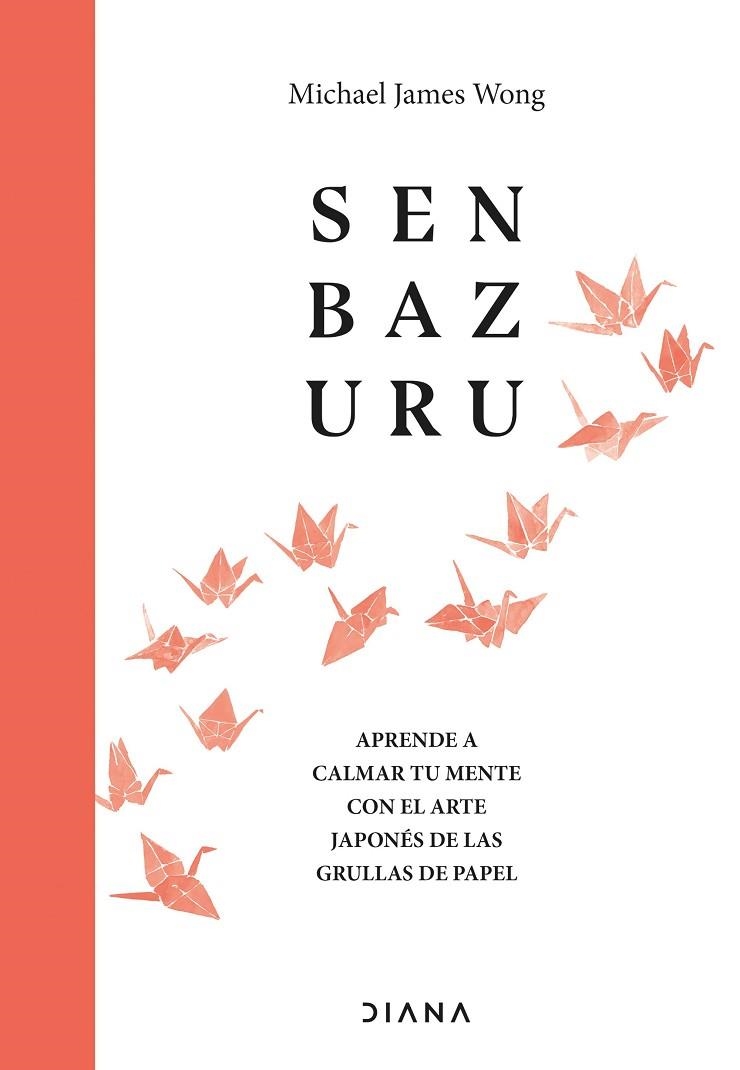 SENBAZURU. APRENDE A CALMAR TU MENTE CON EL ARTE JAPONÉS DE LAS GRULLAS DE PAPEL | 9788411190329 | JAMES WONG, MICHAEL