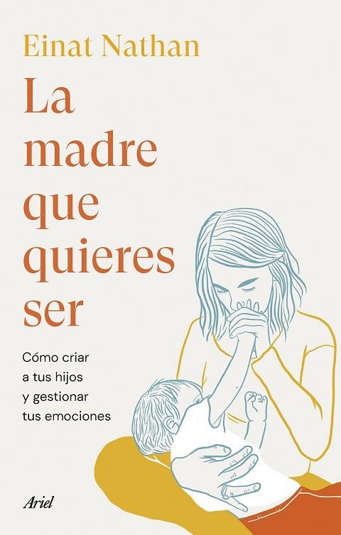 LA MADRE QUE QUIERES SER. CÓMO CRIAR A TUS HIJOS Y GESTIONAR TUS EMOCIONES | 9788434435759 | NATHAN, EINAT