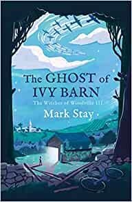 THE GHOST OF IVY BARN | 9781471198014 | STAY, MARK