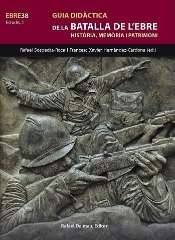 GUIA DIDÀCTICA DE LA BATALLA DE L'EBRE. HISTORIA, MEMORIA I PATRIMONI | 9788423208845 | SOSPEDRA I ROCA, RAFEL/HERNÀNDEZ CARDONA, FRANCESC XAVIER