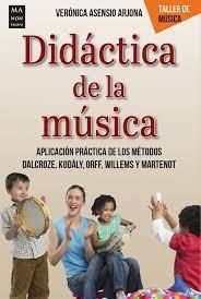 DIDACTICA DE LA MUSICA. APLICACION PRACTICA DE LOS METODOS DALCROZE,KODALY,ORFF, WILLEMS Y MARTENOT | 9788418703102 | VERONICA ASENSIO ARJONA