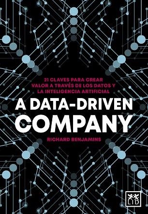 A DATA-DRIVEN COMPANY. 21 CLAVES PARA CREAR VALOR A TRAVÉS DE LOS DATOS Y LA INTELIGENCIA ARTIFICIAL | 9788418648755 | RICHARD BENJAMINS