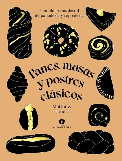 PANES, MASAS Y POSTRES CLÁSICOS. UNA CLASE MAGISTRAL DE PANADERÍA Y REPOSTERÍA | 9788419043047 | JONES, MATTHEW