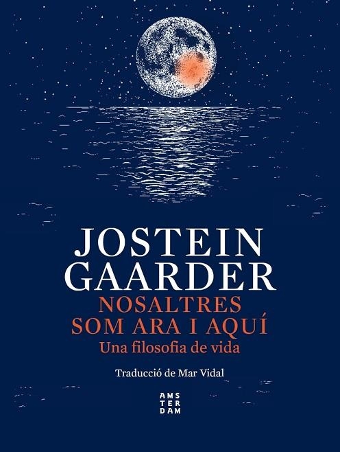 NOSALTRES SOM ARA I AQUÍ. UNA FILOSOFIA DE VIDA | 9788417918750 | GAARDER, JOSTEIN