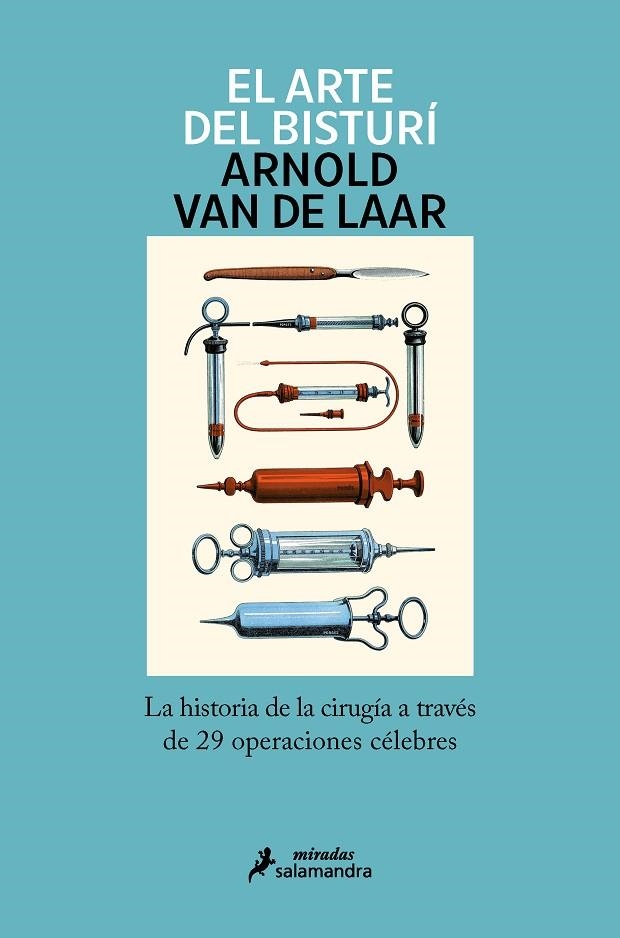 EL ARTE DEL BISTURÍ. LA HISTORIA DE LA CIRUGIA A TRAVES DE 29 OPERACIONES CELEBRES | 9788418107245 | VAN DE LAAR, ARNOLD