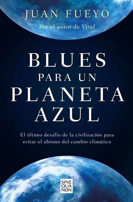 BLUES PARA UN PLANETA AZUL. EL ÚLTIMO DESAFÍO DE LA CIVILIZACIÓN PARA EVITAR EL ABISMO DEL CAMBIO CLIMÁTICO | 9788466672702 | FUEYO, JUAN