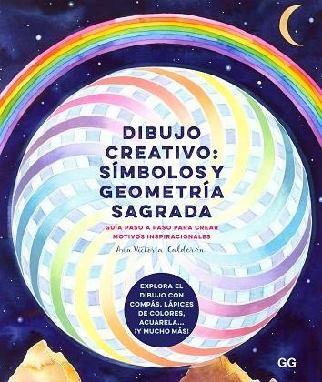 DIBUJO CREATIVO: SÍMBOLOS Y GEOMETRÍA SAGRADA. GUIA PASO A PASO PARA CREAR MOTIVOS INSPIRACIONALES | 9788425233708 | CALDERÓN, ANA VICTORIA