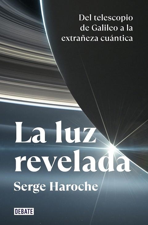 LA LUZ REVELADA. DEL TELESCOPIO DE GALILEO A LA EXTRAÑEZA CUÁNTICA | 9788418619663 | HAROCHE, SERGE