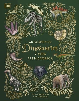 ANTOLOGÍA DE DINOSAURIOS Y VIDA PREHISTÓRICA  | 9780241583340 | CHINSAMY-TURAN, ANUSUYA