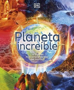 PLANETA INCREÍBLE. LOS LUGARES MÁS SORPRENDENTES DEL MUNDO | 9780241583395