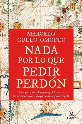 NADA POR LO QUE PEDIR PERDÓN. LA IMPORTANCIA DEL LEGADO ESPAÑOL FRENTE A LAS ATROCIDADES COMETIDAS POR LOS ENE | 9788467066654 | GULLO OMODEO, MARCELO