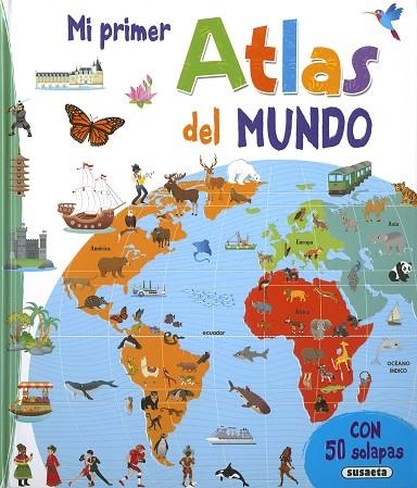 MI PRIMER ATLAS DEL MUNDO (CON 50 SOLAPAS) | 9788467789966