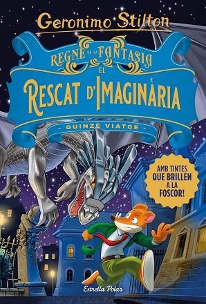 REGNE DE LA FANTASIA. EL RESCAT D'IMAGINÀRIA. QUINZÈ VIATGE | 9788413893570 | STILTON, GERONIMO