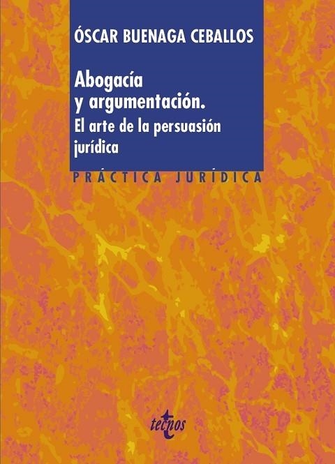 ABOGACÍA Y ARGUMENTACIÓN. EL ARTE DE LA PERSUASIÓN JURÍDICA | 9788430986705 | BUENAGA CEBALLOS, ÓSCAR