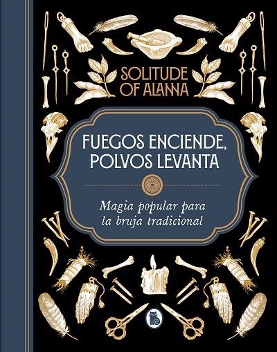 FUEGOS ENCIENDE, POLVOS LEVANTA. MAGIA POPULAR PARA LA BRUJA TRADICIONAL | 9788402426925 | SOLITUDE OF ALANNA,