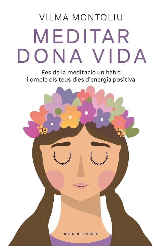 MEDITAR DONA VIDA. FES DE LA MEDITACIÓ UN HÀBIT I OMPLE ELS TEUS DIES D'ENERGIA POSITIVA | 9788418062544 | MONTOLIU, VILMA