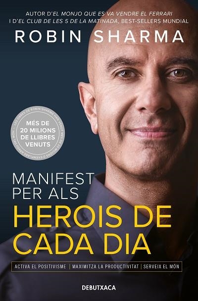 MANIFEST PER ALS HEROIS DE CADA DIA. ACTIVA EL POSITIVISME, MAXIMITZA LA PRODUCTIVITAT, SERVEIX EL MÓN | 9788418196560 | SHARMA, ROBIN