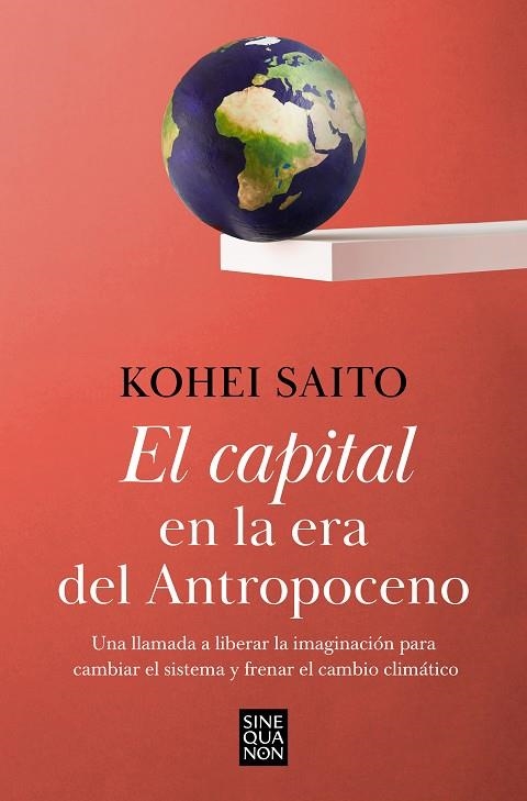 EL CAPITAL EN LA ERA DEL ANTROPOCENO. UNA LLAMADA A LIBERAR LA IMAGINACIÓN PARA CAMBIAR EL SISTEMA Y FRENAR EL CAMBIO CLIMATICO | 9788466671668 | SAITO, KOHEI