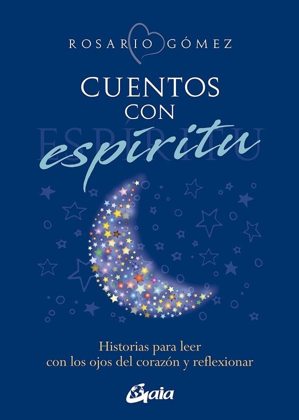 CUENTOS CON ESPÍRITU. HISTORIAS PARA LEER CON LOS OJOS DEL CORAZÓN Y REFLEXIONAR | 9788411080095 | GÓMEZ, ROSARIO