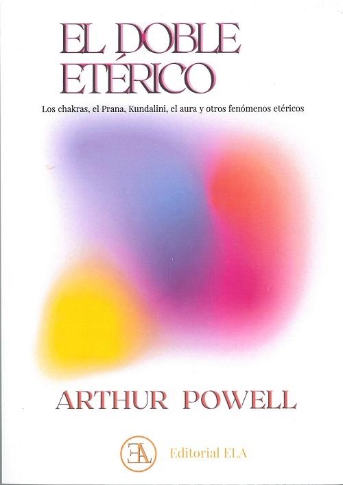 EL DOBLE ETERICO. LOS CHAKRAS, EL PRANA, KUNDALINI, EL AURA Y OTROS FENÓMENOS ETÉRICOS | 9788499502373 | POWELL, ARTHUR