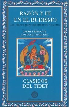 RAZON Y FE EN EL BUDISMO. LAS CLAVES PARA ALCANZAR EL NIRVANA | 9788495094841 | KHENSUR LOBSANG THARCHIN, SERMEY