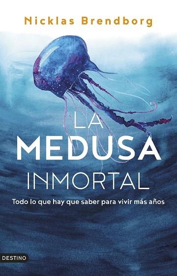 LA MEDUSA INMORTAL. TODO LO QUE HAY QUE SABER PARA VIVIR MÁS AÑOS | 9788423362103 | BRENDBORG, NICKLAS