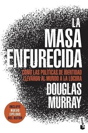 LA MASA ENFURECIDA. CÓMO LAS POLÍTICAS DE IDENTIDAD LLEVARON AL MUNDO A LA LOCURA | 9788411001137 | MURRAY, DOUGLAS