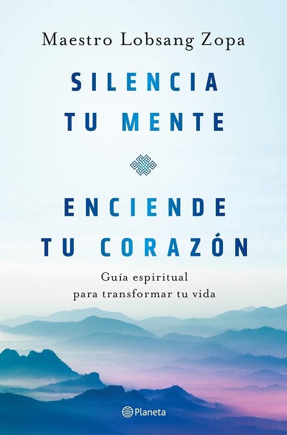 SILENCIA TU MENTE, ENCIENDE TU CORAZÓN. GUÍA ESPIRITUAL PARA TRANSFORMAR TU VIDA | 9788408263418 | LOBSANG ZOPA, MAESTRO