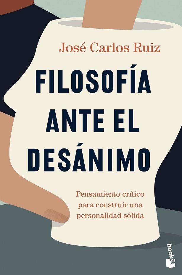 FILOSOFÍA ANTE EL DESÁNIMO. PENSAMIENTO CRÍTICO PARA CONSTRUIR UNA PERSONALIDAD SÓLIDA | 9788423362288 | RUIZ, JOSÉ CARLOS