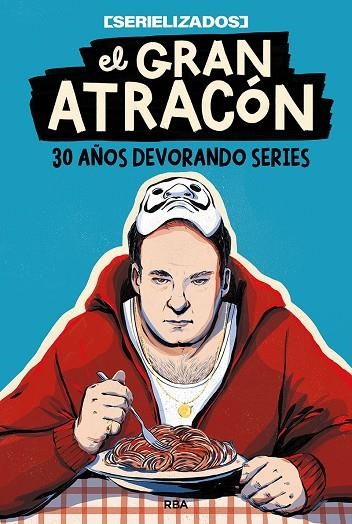 EL GRAN ATRACÓN. 30 AÑOS DEVORANDO SERIES | 9788491879459 | SERIELIZADOS