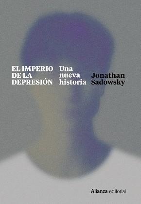 EL IMPERIO DE LA DEPRESIÓN. UNA NUEVA HISTORIA | 9788411480192 | SADOWSKY, JONATHAN