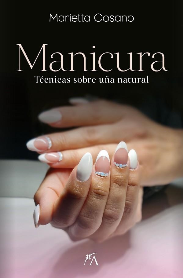 MANICURA. TÉCNICAS SOBRE UÑA NATURAL | 9788411313537 | MARIETTA COSANO