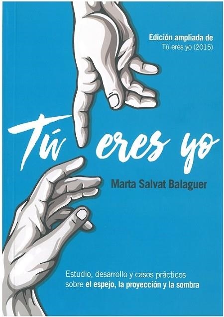 TÚ ERES YO. ESTUDIO, DESARROLLO Y CASOS PRÁCTICOS SOBRE EL ESPEJO, LA PROYECCIÓN Y LA SOMBRA | 9788409406579 | SALVAT BALAGUER, MARTA