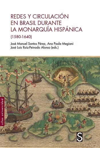 REDES Y CIRCULACIÓN EN BRASIL DURANTE LA MONARQUÍA HISPÁNICA (1580-1640) | 9788477375524 | SANTOS PÉREZ, JOSÉ MANUEL/MEGIANI, ANA PAULA/RUIZ-PEINADO ALONSO, JOSÉ LUIS