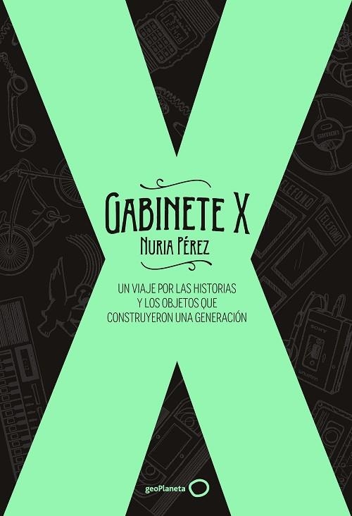 GABINETE X. UN VIAJE POR LAS HISTORIAS Y LOS OBJETOS QUE CONSTRUYERON UNA GENERACIÓN | 9788408256311 | PÉREZ, NURIA