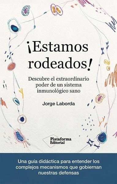 ¡ESTAMOS RODEADOS! DESCUBRE EL EXTRAORDINARIO PODER DE UN SISTEMA INMUNOLÓGICO SANO | 9788419271365 | LABORDA, JORGE