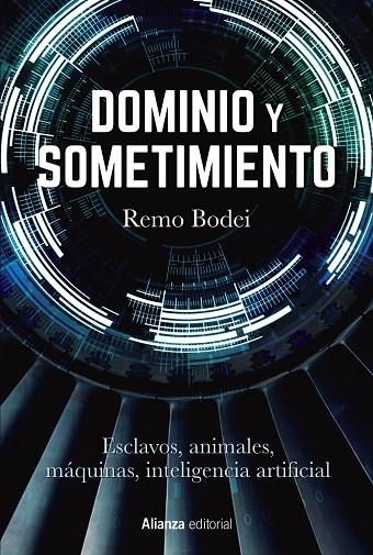 DOMINIO Y SOMETIMIENTO. ESCLAVOS, ANIMALES, MÁQUINAS, INTELIGENCIA ARTIFICIAL | 9788413629964 | BODEI, REMO