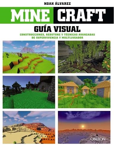 MINECRAFT. GUÍA VISUAL. CONSTRUCCIONES, REDSTONE Y TÉCNICAS AVANZADAS DE SUPERVIVENCIA Y MULTIJUGADOR | 9788441545502 | ÁLVAREZ, NOAH