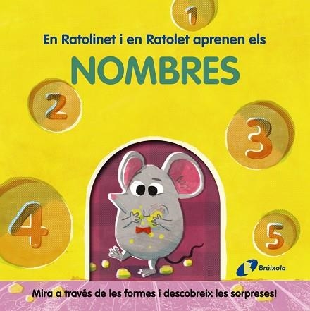 EN RATOLINET I EN RATOLET APRENEN ELS NOMBRES. MIRA A TRAVÉS DE LES FORMES I DESCOBREIX LES SORPRESES! | 9788413492001