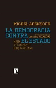 LA DEMOCRACIA CONTRA EL ESTADO. MARX Y EL MOMENTO MAQUIAVELIANO | 9788490973486 | ABENSOUR, MIGUEL