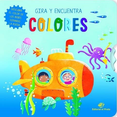 GIRA Y ENCUENTRA. COLORES. DESCUBRE EL COLOR DE LOS BEBÉS GIRANDO LA RUEDA | 9788418664311