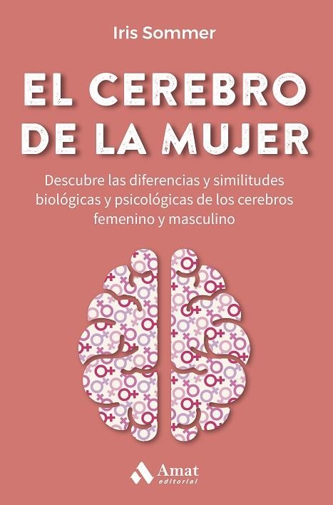 EL CEREBRO DE LA MUJER. DESCUBRE LAS DIFERENCIAS Y SIMILITUDES BIOLÓGICAS Y PSICOLÓGICAS DE LOS CEREBROS FEMENINO Y MASCULINO | 9788419341082 | SOMMER, IRIS